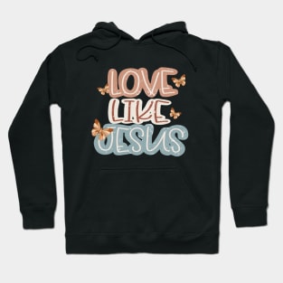 love like jesus Christian Hoodie